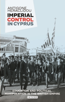 Imperial Control in Cyprus : Education and Political Manipulation in the British Empire