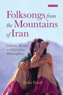 Folksongs from the Mountains of Iran : Culture, Poetics and Everyday Philosophies