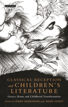 Classical Reception and Children's Literature : Greece, Rome and Childhood Transformation