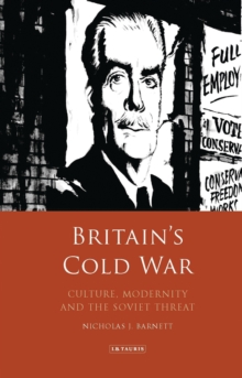 Britains Cold War : Culture, Modernity and the Soviet Threat