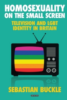 Homosexuality on the Small Screen : Television and Gay Identity in Britain