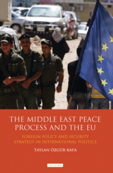 The Middle East Peace Process and the EU : Foreign Policy and Security Strategy in International Politics