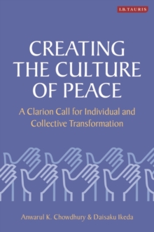 Creating the Culture of Peace : A Clarion Call for Individual and Collective Transformation