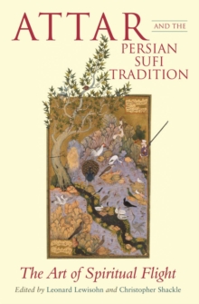 Attar and the Persian Sufi Tradition : The Art of Spiritual Flight