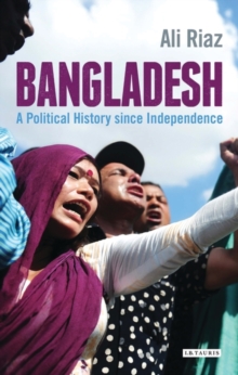 Bangladesh : A Political History Since Independence