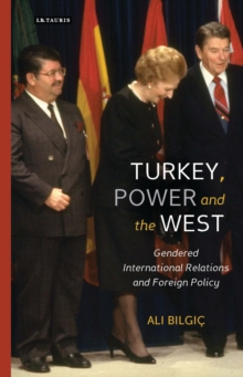 Turkey, Power and the West : Gendered International Relations and Foreign Policy