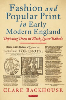 Fashion and Popular Print in Early Modern England : Depicting Dress in Black-Letter Ballads