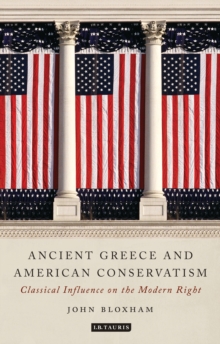 Ancient Greece and American Conservatism : Classical Influence on the Modern Right