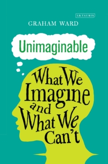 Unimaginable : What We Imagine And What We Can T