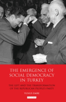 The Emergence of Social Democracy in Turkey : The Left and the Transformation of the Republican People's Party