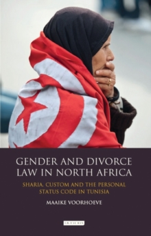 Gender and Divorce Law in North Africa : Sharia, Custom and the Personal Status Code in Tunisia