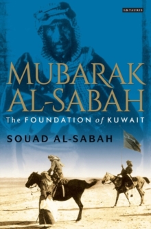 Mubarak Al-Sabah : The Foundation of Kuwait