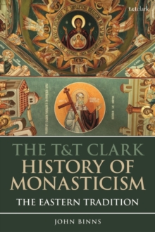 The T&T Clark History of Monasticism : The Eastern Tradition