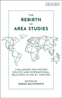 The Rebirth of Area Studies : Challenges for History, Politics and International Relations in the 21st Century