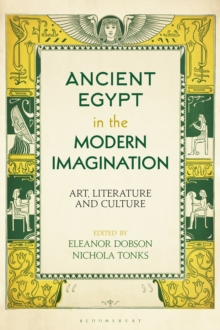 Ancient Egypt in the Modern Imagination : Art, Literature and Culture