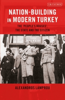 Nation-Building in Modern Turkey : The 'People's Houses', the State and the Citizen