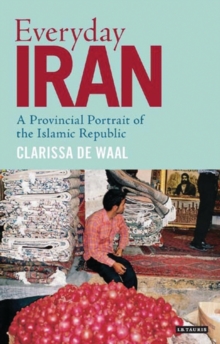 Everyday Iran : A Provincial Portrait of the Islamic Republic