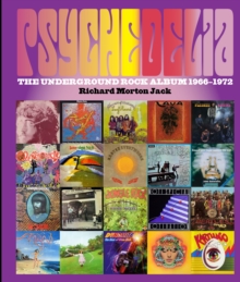 Psychedelia : 101 Iconic Underground Rock Albums, 1966-1970