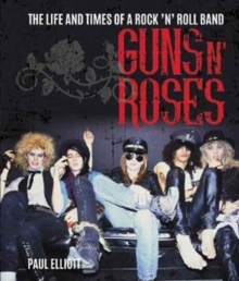 Guns N' Roses : The Life and Times of a Rock N' Roll Band