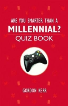 Are You Smarter Than a Millennial? : Quiz Book, Paperback / softback Book Are You Smarter Than a Millennial? : Quiz Book, Paperback / softback Book