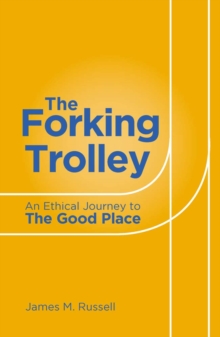 The Forking Trolley : An Ethical Journey To The Good Place