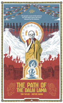 The Path of the Dalai Lama : The Authorized Graphic Novel of the Dalai Lama's Life Story