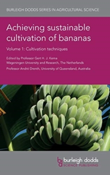 Achieving Sustainable Cultivation of Bananas Volume 1 : Cultivation Techniques