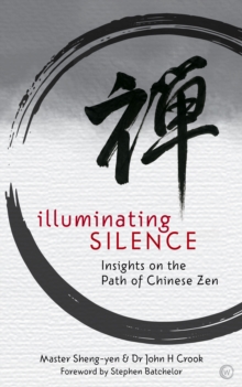 Illuminating Silence : Insights on the Path of Chinese Zen Meditation, Paperback / softback Book Illuminating Silence : Insights on the Path of Chinese Zen Meditation, Paperback / softback Book