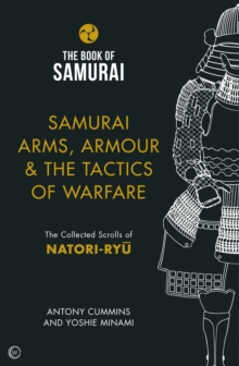 Samurai Arms, Armour & the Tactics of Warfare (The Book of Samurai Series) : The Collected Scrolls of Natori-Ryu