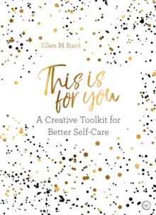 This Is for You : A Creative Toolkit for Better Self Care