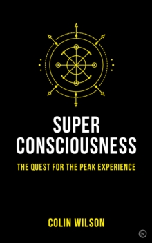 Super Consciousness : The Quest for the Peak Experience, Paperback / softback Book Super Consciousness : The Quest for the Peak Experience, Paperback / softback Book