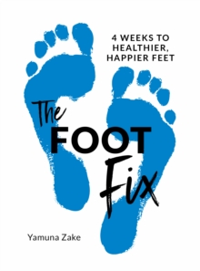 The Foot Fix : 4 Weeks to Healthier, Happier Feet