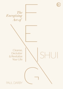 The Energizing Art of Feng Shui : Cleanse, Declutter and Revitalize Your Life