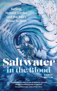 Saltwater in the Blood : Surfing, Natural Cycles and the Sea's Power to Heal