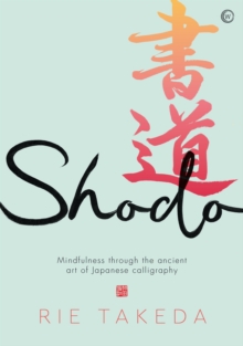 Shodo : The practice of mindfulness through the ancient art of Japanese calligraphy