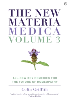 The New Materia Medica: Volume III : All-new Key Remedies for the Future of Homoeopathy