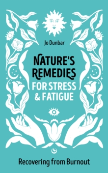 Nature's Remedies for Stress and Fatigue : Recovering from Burnout