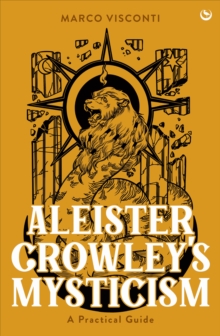 Aleister Crowley's Mysticism : A Practical Guide
