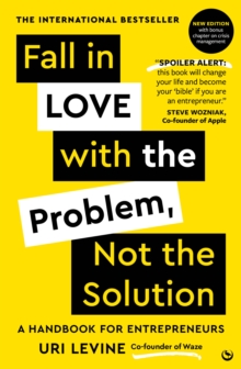 Fall in Love with the Problem, Not the Solution : A handbook for entrepreneurs