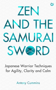 Zen and the Samurai Sword : Japanese warrior techniques for agility, clarity and calm