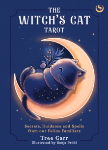 The Witch's Cat Tarot : Secrets, Guidance and Spells from Our Feline Familiars