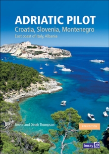 Adriatic Pilot : Croatia, Slovenia, Montenegro, East Coast of Italy, Albania