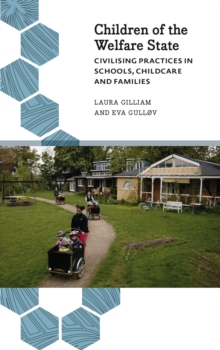 Children of the Welfare State : Civilising Practices in Schools, Childcare and Families