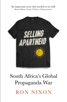 Selling Apartheid : South Africa's Global Propaganda War