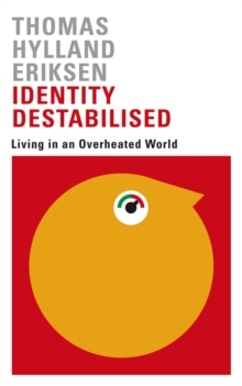 Identity Destabilised : Living in an Overheated World