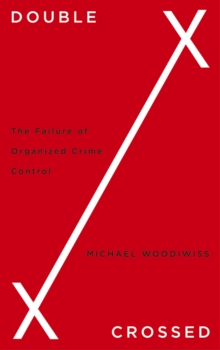 Double Crossed : The Failure of Organized Crime Control