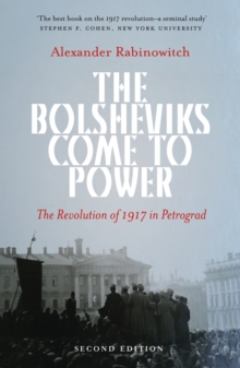 The Bolsheviks Come to Power : The Revolution of 1917 in Petrograd