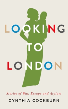 Looking to London : Stories of War, Escape and Asylum