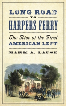 Long Road to Harpers Ferry : The Rise of the First American Left