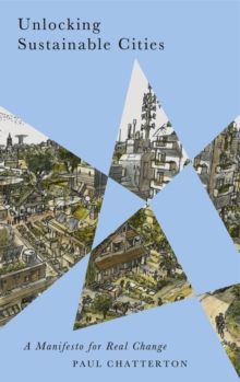 Unlocking Sustainable Cities : A Manifesto for Real Change